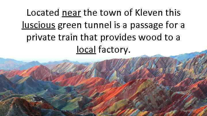 Located near the town of Kleven this luscious green tunnel is a passage for