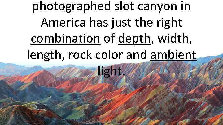 photographed slot canyon in America has just the right combination of depth, width, length,