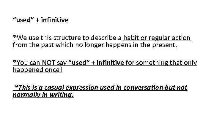 “used” + infinitive *We use this structure to describe a habit or regular action