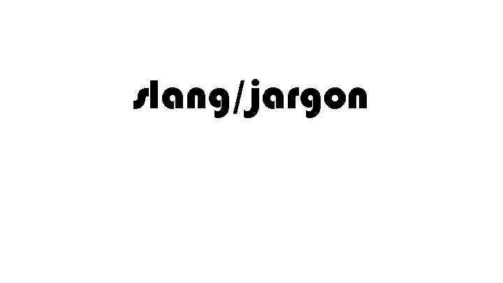 slang/jargon 