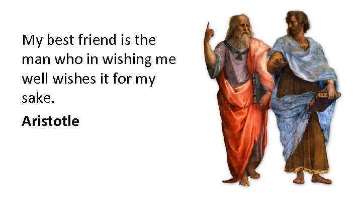 My best friend is the man who in wishing me well wishes it for