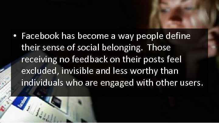  • Facebook has become a way people define their sense of social belonging.