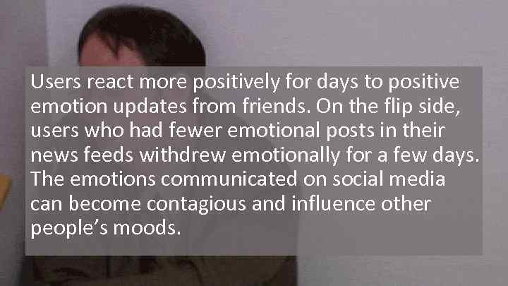 Users react more positively for days to positive emotion updates from friends. On the