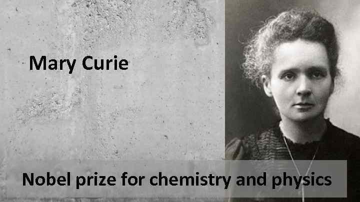 Mary Curie Nobel prize for chemistry and physics 