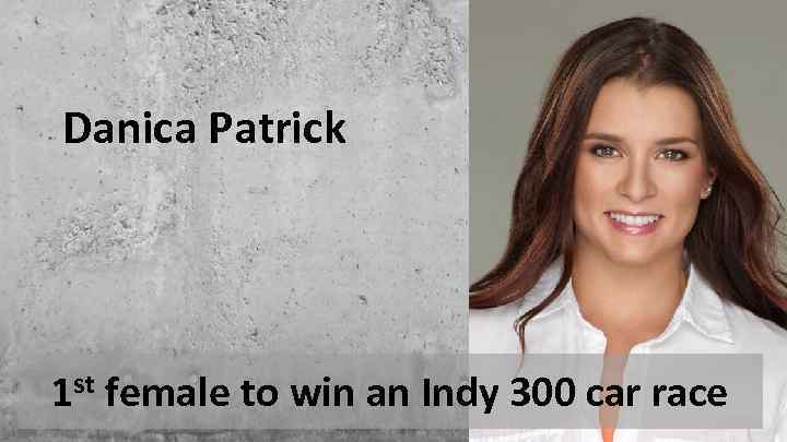 Danica Patrick 1 st female to win an Indy 300 car race 