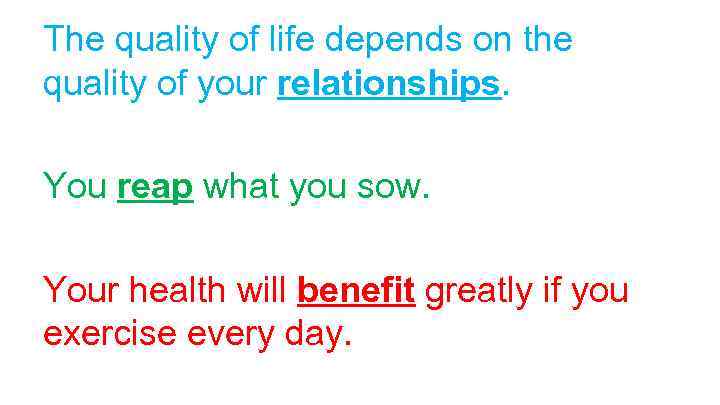 The quality of life depends on the quality of your relationships. You reap what