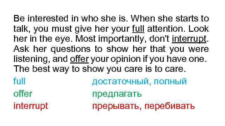 Be interested in who she is. When she starts to talk, you must give