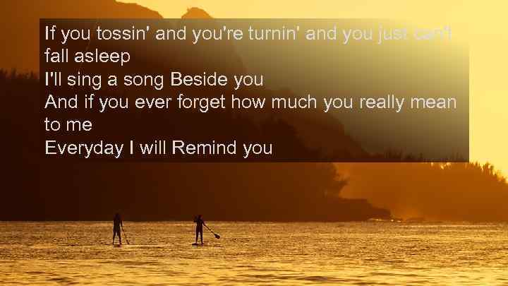 If you tossin' and you're turnin' and you just can't fall asleep I'll sing