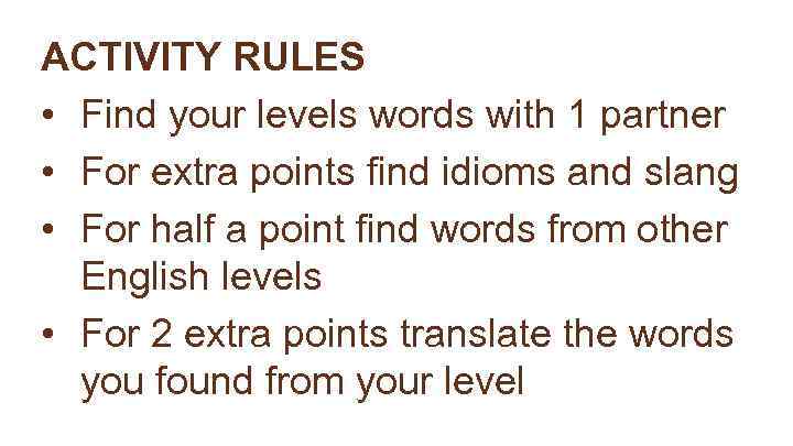 ACTIVITY RULES • Find your levels words with 1 partner • For extra points