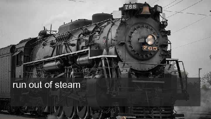 run out of steam 