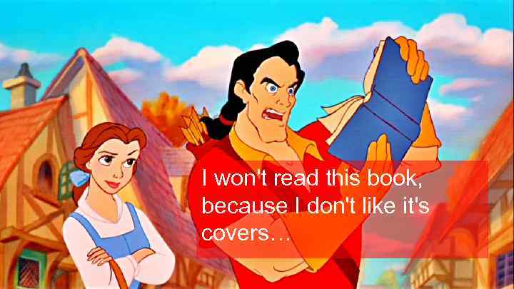 I won't read this book, because I don't like it's covers… 