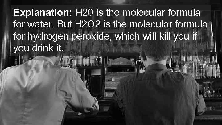 Explanation: H 20 is the molecular formula for water. But H 2 O 2