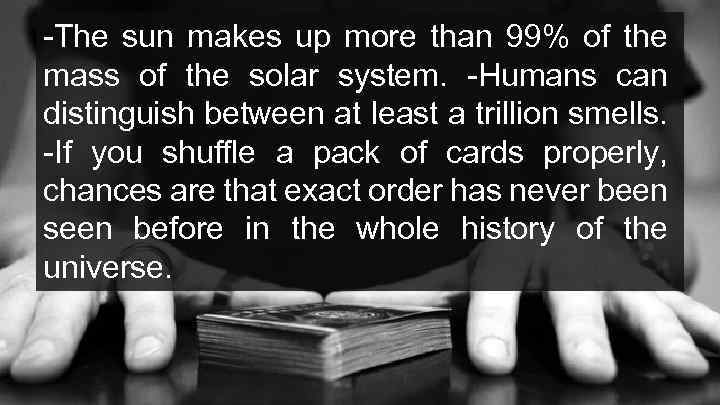 -The sun makes up more than 99% of the mass of the solar system.