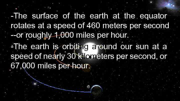 -The surface of the earth at the equator rotates at a speed of 460