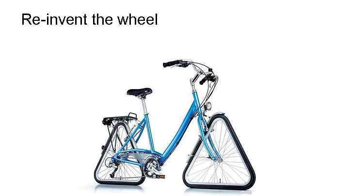 Re-invent the wheel 