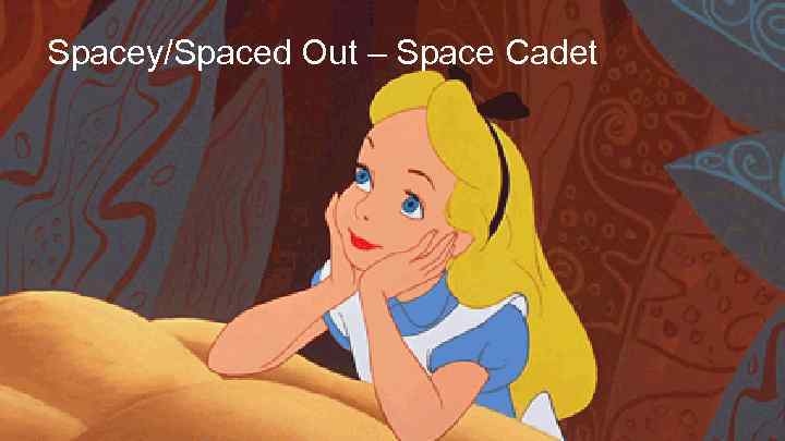 Spacey/Spaced Out – Space Cadet 