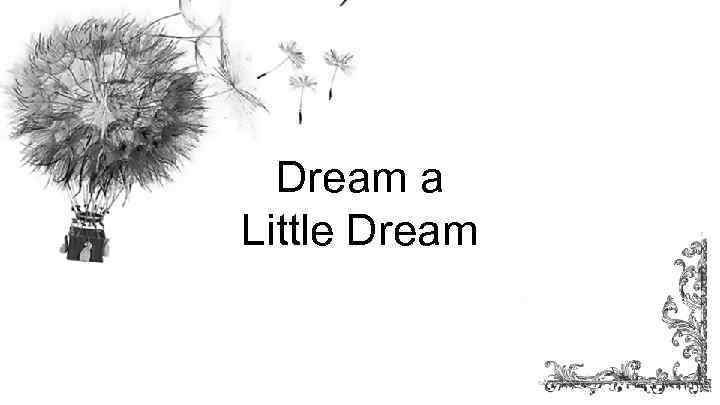 Dream a Little Dream 