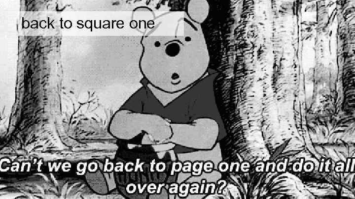back to square one 