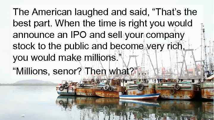 The American laughed and said, “That’s the best part. When the time is right