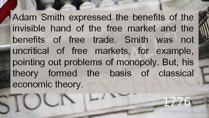 Adam Smith expressed the benefits of the invisible hand of the free market and