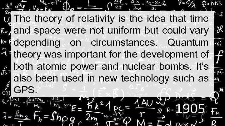 The theory of relativity is the idea that time and space were not uniform