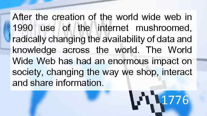 After the creation of the world wide web in 1990 use of the internet