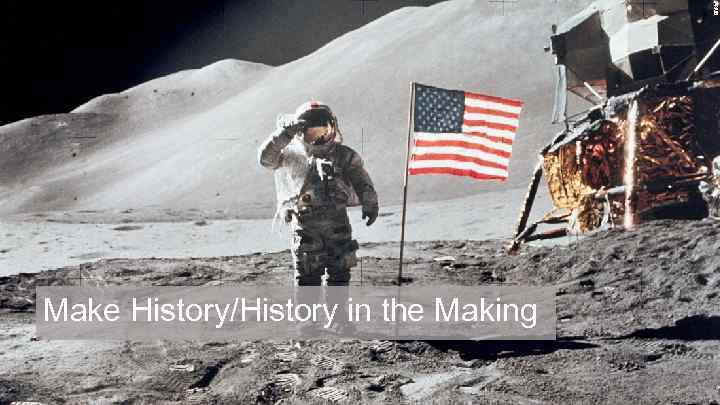 Make History/History in the Making 