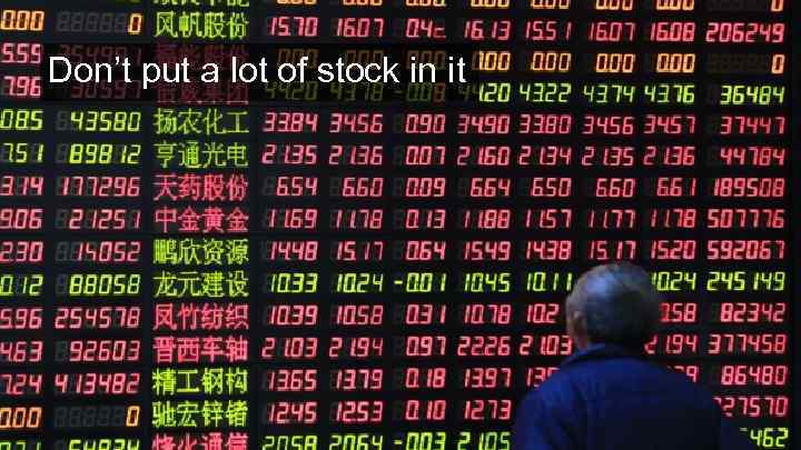 Don’t put a lot of stock in it 