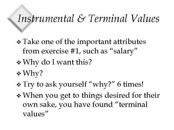 Instrumental & Terminal Values v Take one of the important attributes from exercise #1,