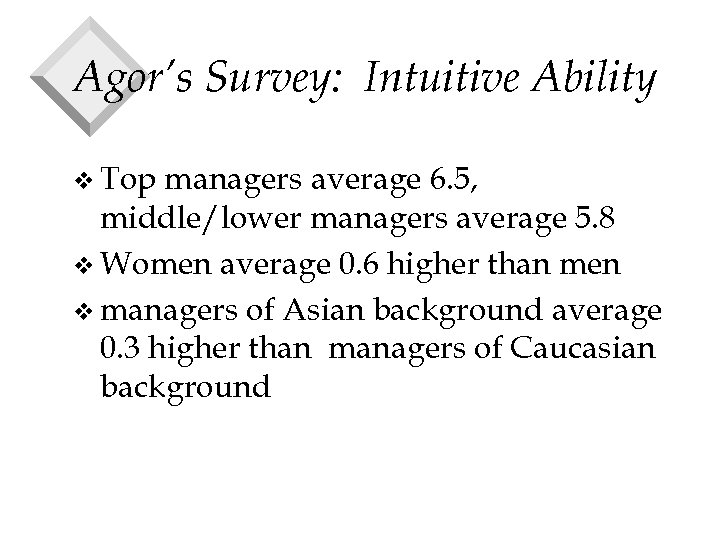 Agor’s Survey: Intuitive Ability v Top managers average 6. 5, middle/lower managers average 5.