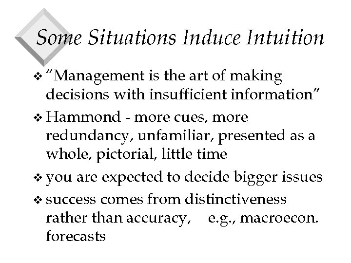 Some Situations Induce Intuition v “Management is the art of making decisions with insufficient