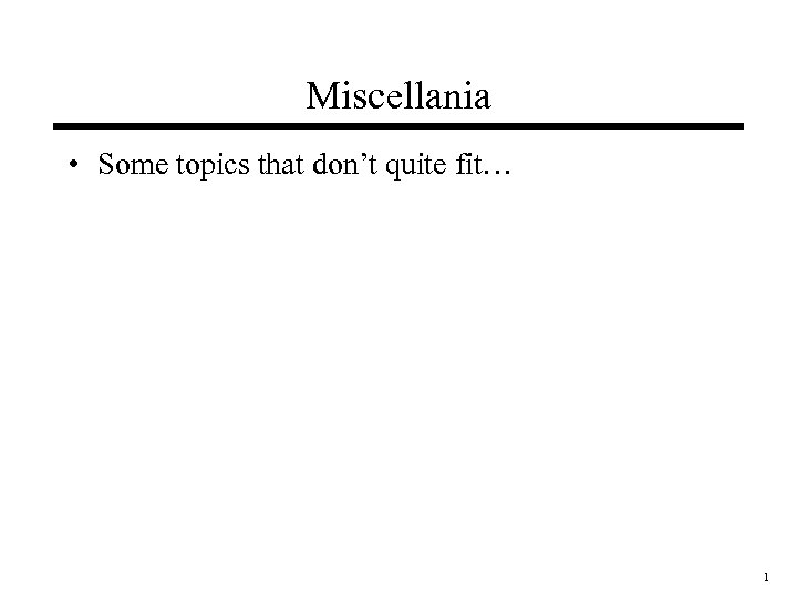 Miscellania • Some topics that don’t quite fit… 1 