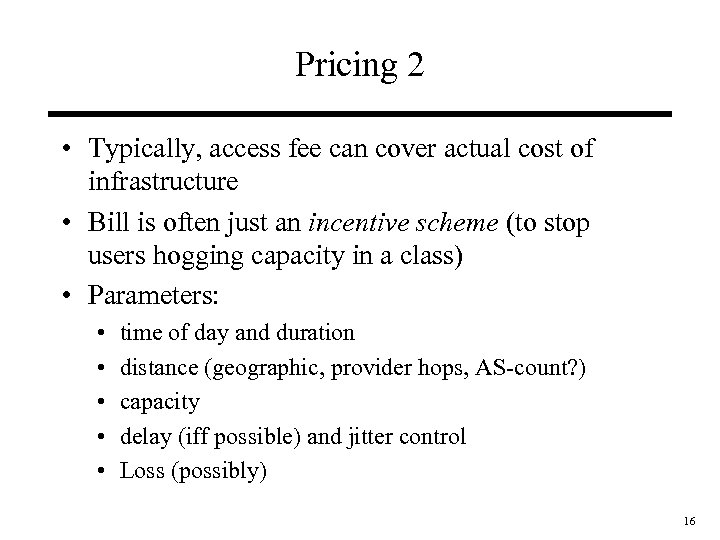Pricing 2 • Typically, access fee can cover actual cost of infrastructure • Bill
