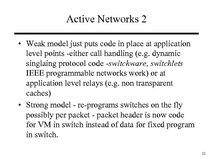 Active Networks 2 • Weak model just puts code in place at application level