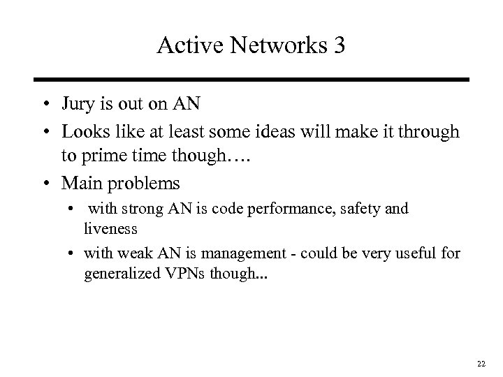 Active Networks 3 • Jury is out on AN • Looks like at least