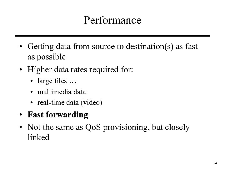 Performance • Getting data from source to destination(s) as fast as possible • Higher