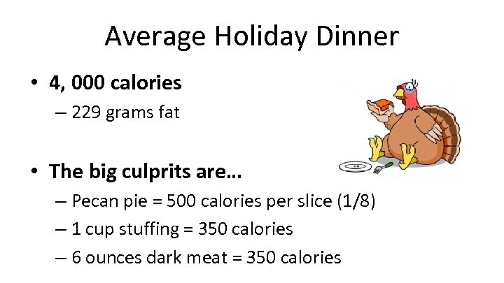 Average Holiday Dinner • 4, 000 calories – 229 grams fat • The big