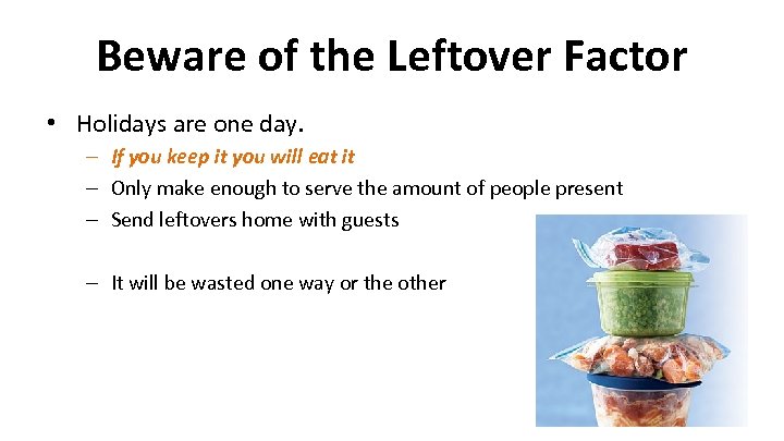 Beware of the Leftover Factor • Holidays are one day. – If you keep