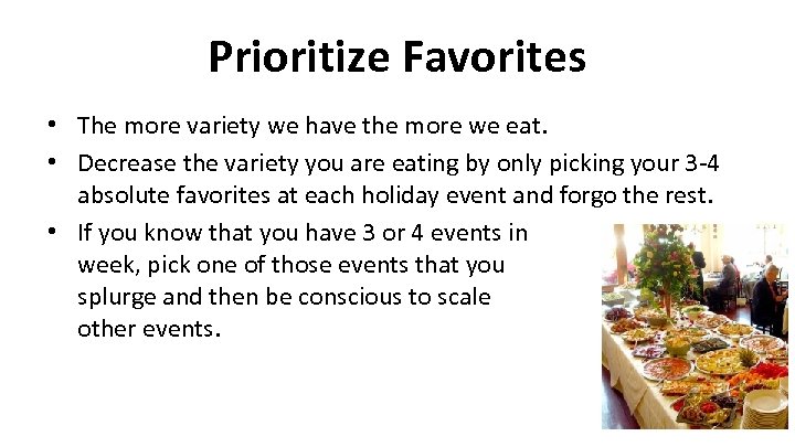 Prioritize Favorites • The more variety we have the more we eat. • Decrease