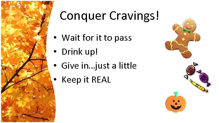 Conquer Cravings! • • Wait for it to pass Drink up! Give in…just a