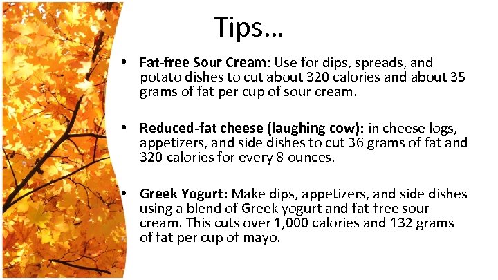 Tips… • Fat-free Sour Cream: Use for dips, spreads, and potato dishes to cut