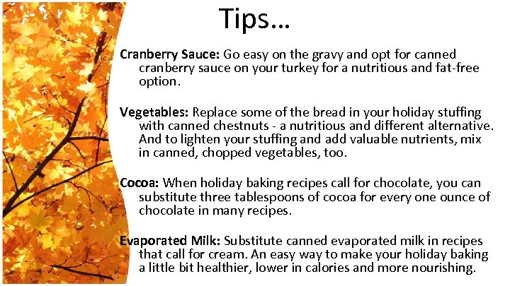Tips… Cranberry Sauce: Go easy on the gravy and opt for canned cranberry sauce