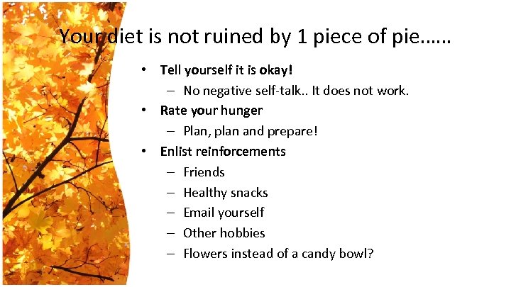 Your diet is not ruined by 1 piece of pie…… • Tell yourself it