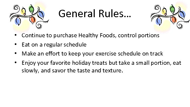 General Rules… • • Continue to purchase Healthy Foods, control portions Eat on a