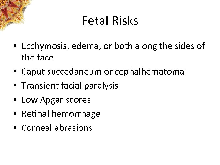 Fetal Risks • Ecchymosis, edema, or both along the sides of the face •