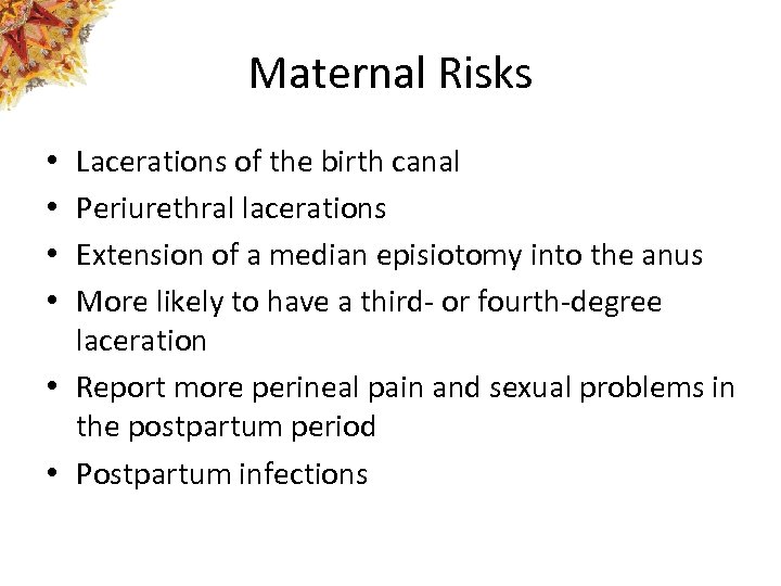 Maternal Risks Lacerations of the birth canal Periurethral lacerations Extension of a median episiotomy