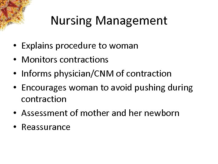 Nursing Management Explains procedure to woman Monitors contractions Informs physician/CNM of contraction Encourages woman