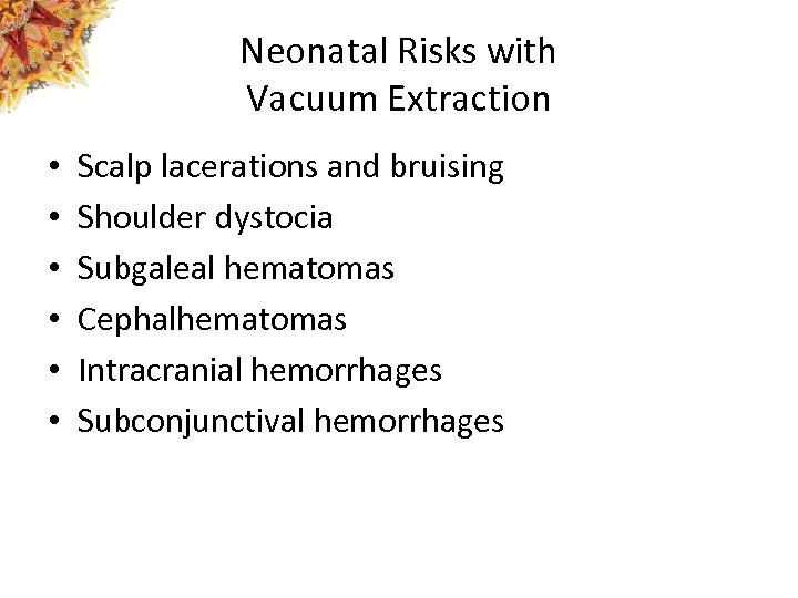 Neonatal Risks with Vacuum Extraction • • • Scalp lacerations and bruising Shoulder dystocia