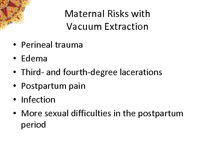 Maternal Risks with Vacuum Extraction • • • Perineal trauma Edema Third- and fourth-degree