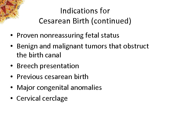 Indications for Cesarean Birth (continued) • Proven nonreassuring fetal status • Benign and malignant